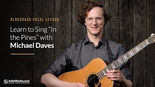 Bluegrass Vocal Lesson: Learn to Sing "In the Pines" with Michael Daves || ArtistWorks