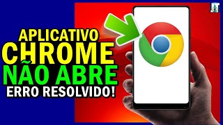 App CHROME NÃO ABRE, App CHROME DANDO ERRO, App CHROME parou de funcionar