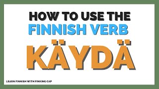 How to use the Finnish verb käydä - Start using these Finnish example sentences today!