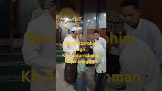 Bersilaturrohim dgn Kh Abdurrohman faqih Langitan.