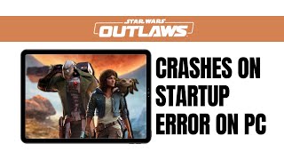 How To Fix Star Wars Outlaws Crashing Or Crashes On Startup Error On PC