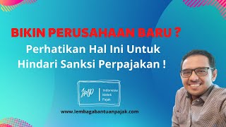 Bikin Perusahaan Baru ? Perhatikan ini untuk Hindari Sanksi Perpajakan 😉👇