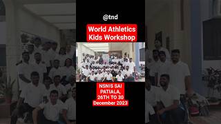 World Athletics Kids Workshop Coaches Program At NSNIS SAI Patiala 26th To 30th December 2023