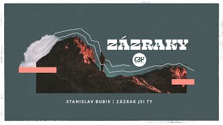 Stanislav Bubik | Zázrak jsi ty