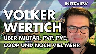 Volker Wertich über Militär, PvP, PvE, Coop und noch vieles mehr!