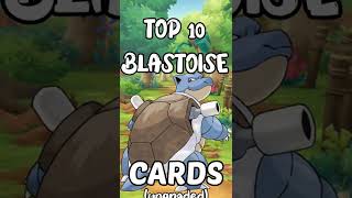 TOP 10 BLASTOISE CARDS of ALL TIME!!!