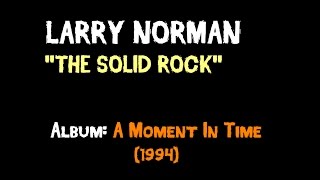 Larry Norman - The Solid Rock