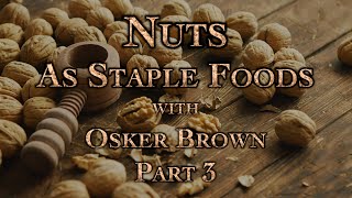 Nuts As Staple Foods with Osker Brown Part 3