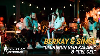 Berkay & Simge - "Ömrümün Geri Kalanı" & "Gel Gel"