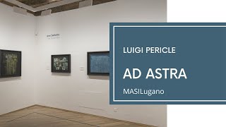 Luigi Pericle. Ad astra - La mostra al MASILugano