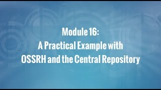 Module 16: A Practical Example with OSSRH and the Central Repository (OSS)