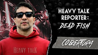 HEAVY TALK REPÓRTER: DEAD FISH | Porto Alegre, 2024