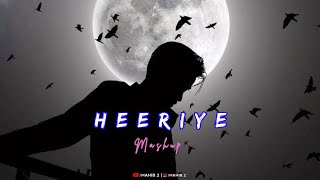 Heeriye | Mashup | Slowed X Reverb | Song | Mahib.2