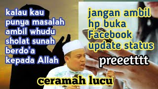 kalau punya masalah ngadu kepada Allah l ceramah lucu ustadz das'ad Latif l ceramah lucu