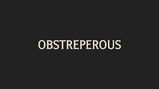 How To Pronounce Obstreperous