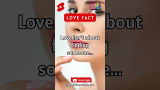 Love isn't about finding someone ... #shorts #lovefact #mindfulnesstimelapse #subscribe