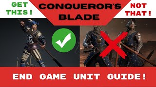 Conqueror's Blade; MUST HAVE end game UNITS