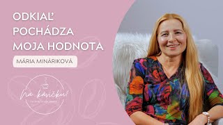 Odkiaľ pochádza moja hodnota - Mária Mináriková