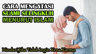 Suami Selingkuh? Inilah CaraYang Harus Dilakukan Istri Menurut Pandangan Islam