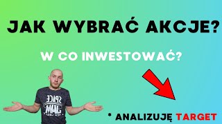 JAK WYBRAĆ AKCJE? W CO INWESTOWAĆ? MOJA ANALIZA SPOLKI TARGET