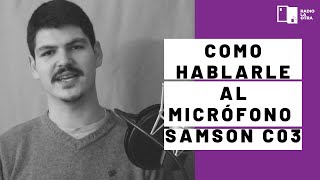 ¿Como hablarle al Micrófono?  (Samson C03)