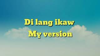 Di lang ikaw / My Version