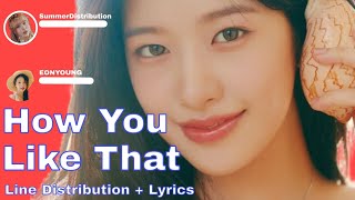 How Would Me And My K-Tuber Friends Sing How You Like That Line Distribution + Lyrics