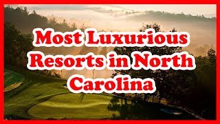 5 Most Luxurious Resorts in North Carolina | USA | Love Is Vacation