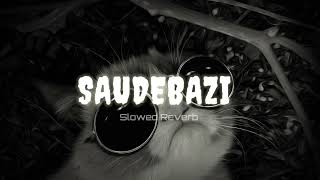 Saudebazi | Songs | Arjit Singh | Slowed + Reverb | Lo-fi