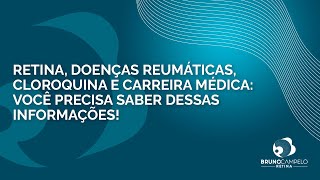 Retina, Doenças Reumáticas, Cloroquina e Carreira Médica: Você precisa saber dessas informações!