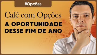 A oportunidade desse fim de ano #cafécomopções