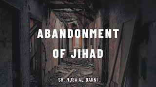 Abandonment of Jihad || Sh. Musa al-Qarni رحمه الله