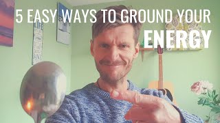 5 EASY WAYS TO GROUND YOUR ENERGY