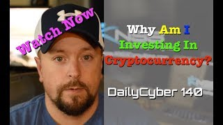 Why Am I Investing In Cryptocurrency? | DailyCyber 140