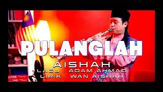 Pulanglah - Aishah | Saxophone Cover by Alif Nasir