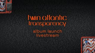 Twin Atlantic - Transparency (Album Launch Livestream)