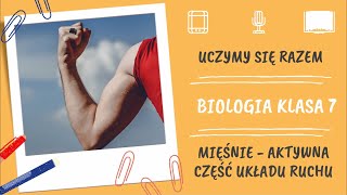 Biologia klasa 7. Mięśnie - aktywna część układu ruchu. Uczymy się razem