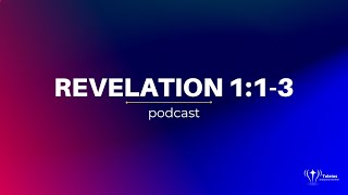 Revelation 1:1-3 | Bible Study | Revelation Podcast