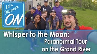 WHISPER TO THE MOON Paranormal Tour on the Grand River with SNIPE - Lets Discover ON (ghost hunting)