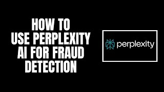 How to Use Perplexity AI for Fraud Detection