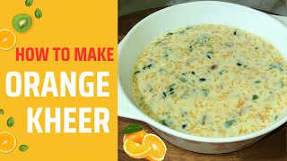 Orange ki Kheer | Full Recipe | Yummy and Tasteful | Ek baar jrur Try kre…