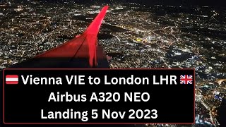 🇦🇹 Vienna VIE to London LHR 🇬🇧 Airbus A320 NEO Landing 5 Nov 2023 Guy Fawkes Day