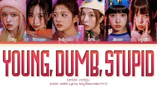 NMIXX Young, Dumb, Stupid Lyrics (엔믹스 영덤스투핏 가사) [Color Coded Eng/Rom/Han/가사]