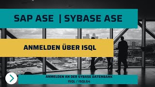 SAP ASE  | Sybase ASE Datenbank Grundlagen - Anmelden über isql