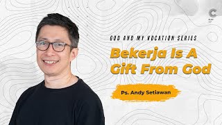 Bekerja is a Gift From God - Ps. Andy Setiawan (CLCC Sunday Service 04 Juni 2023)