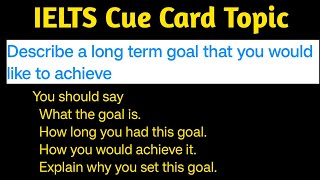 Describe a long term goal that you would like to achieve | Describe a long term goal Cue Card