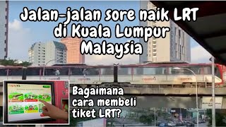 Jalan jalan naik LRT di Kuala Lumpur, Malaysia | Cara Membeli Tiket LRT di Malaysia