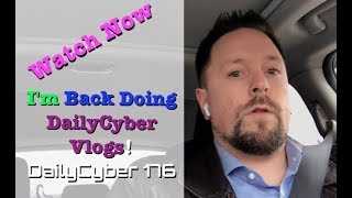 I'm Back Doing DailyCyber Vlogs | DailyCyber 176