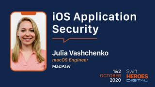 Swift Heroes Digital 2020 - iOS Application Security  - Julia Vashchenko, MacPaw