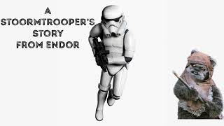 A stormtrooper’s story From Endor (warring not for kids)